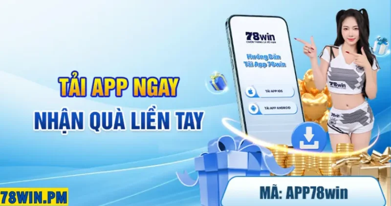 Tải ngay app 78WIN để nhận quà liền tay